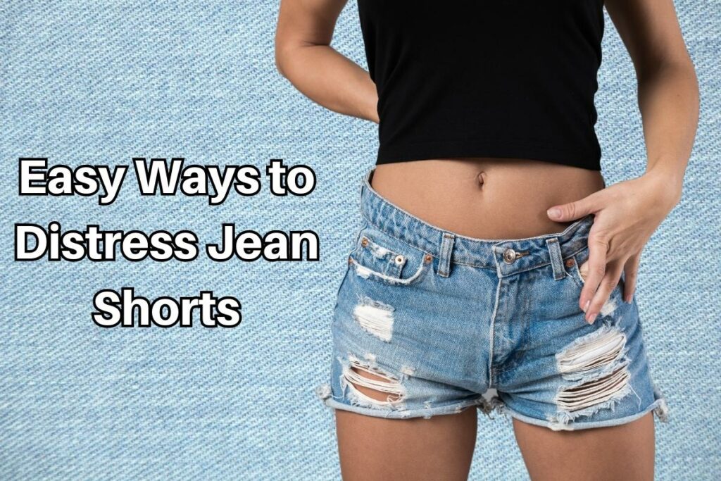 DIY Guide: How To Distress Jean Shorts at Home for a Casual, Chic Look