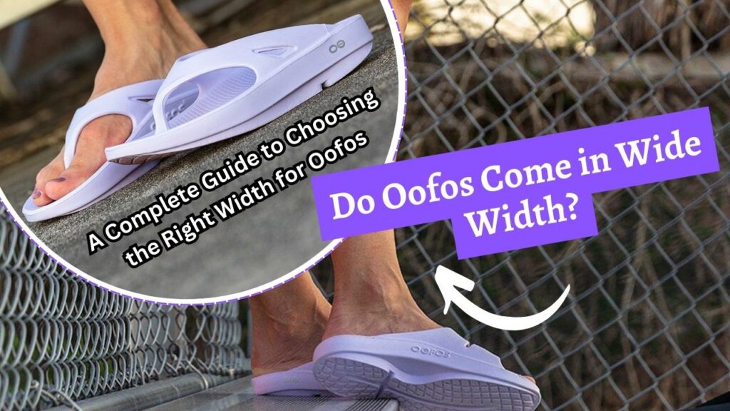 do oofos come in wide width a guide to finding the perfect fit
