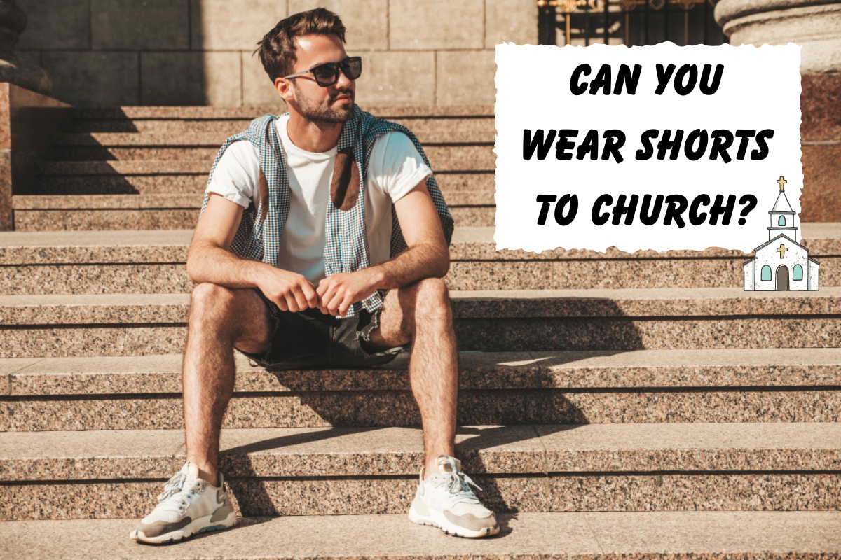 Dress codes for Church: Can You Wear Shorts To Church?