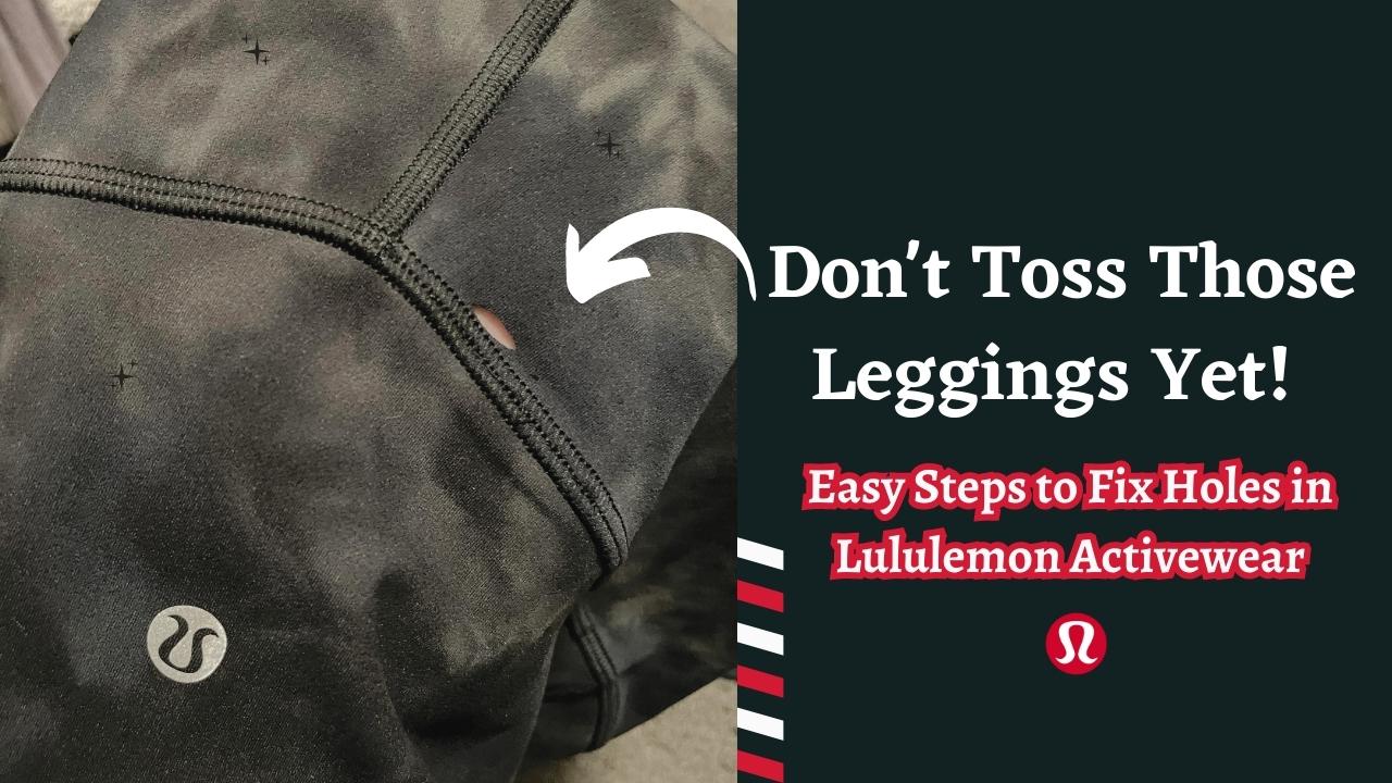 How To Fix A Hole In Lululemon Leggings?