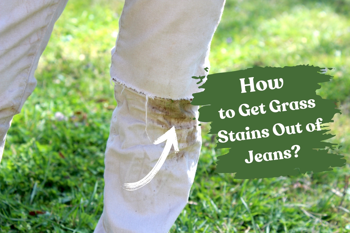 How to Get Grass Stains Out of Jeans: Effective Ways to Clean Your Jeans