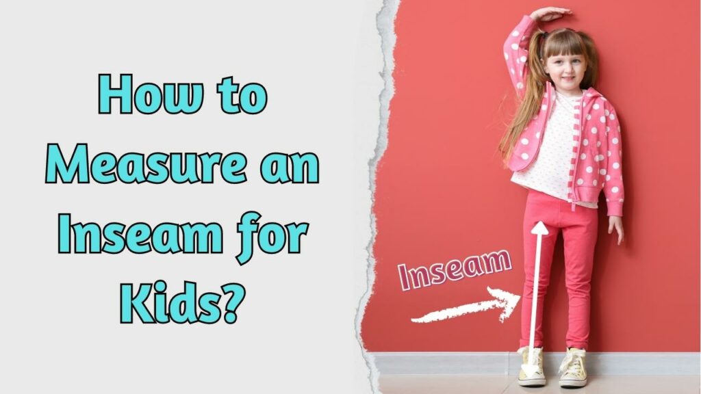 How to Measure an Inseam for Kids?