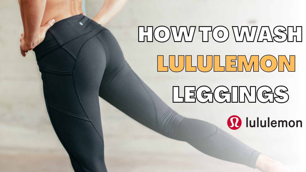 How To Wash Lululemon Leggings?