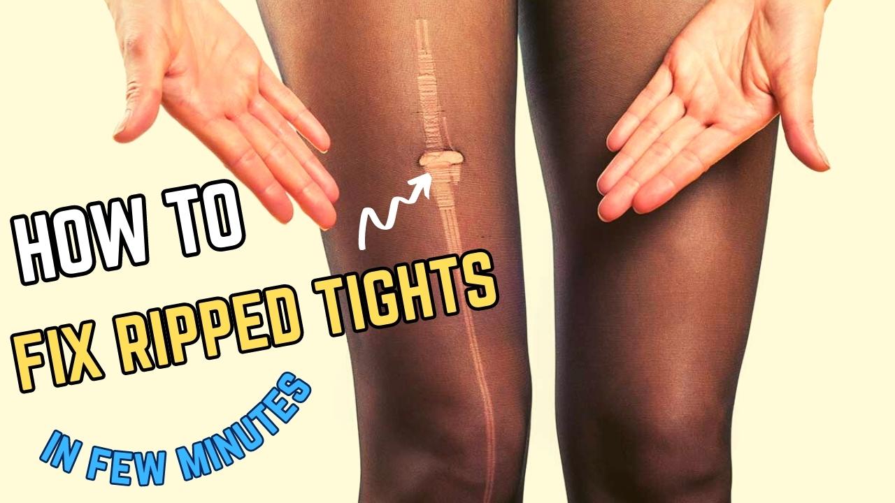 How to Fix Ripped Tights in Few Minutes – Easy Methods for a Quick Repair