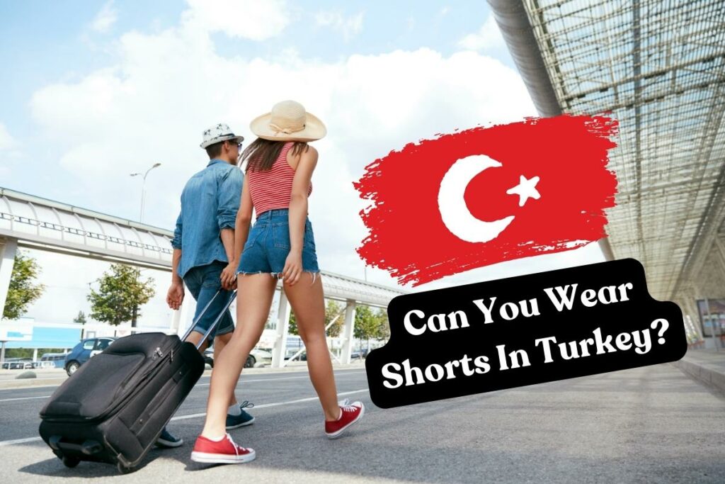 What to Wear in Turkey: Can You Wear Shorts In Turkey?