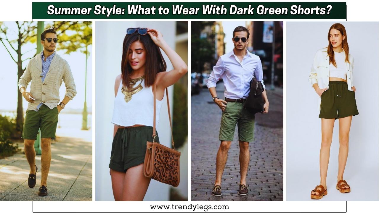 What to Wear With Dark Green Shorts?