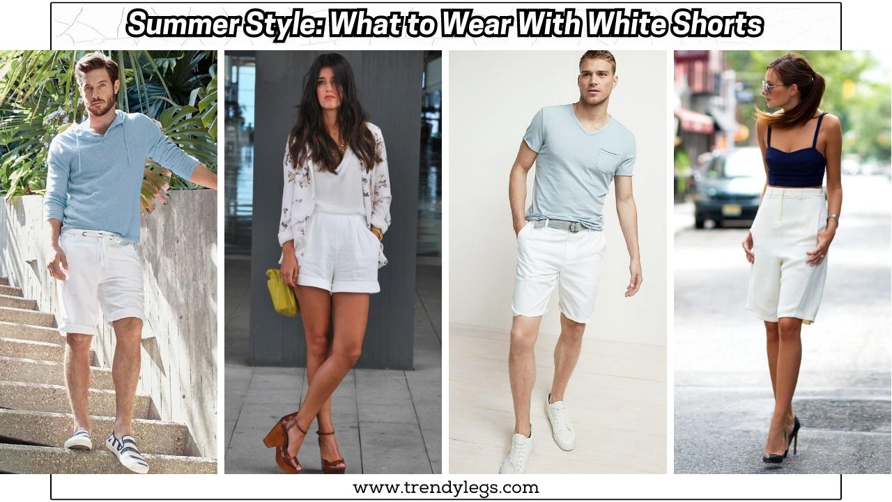 What to Wear With White Shorts? - Perfect White Shorts Outfit Ideas